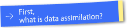 First, what is data assimilation?