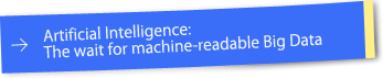 Artificial Intelligence: The Wait for Machine-readable Big Data